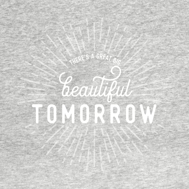 There's a Great Big Beautiful Tomorrow by stuffsarahmakes